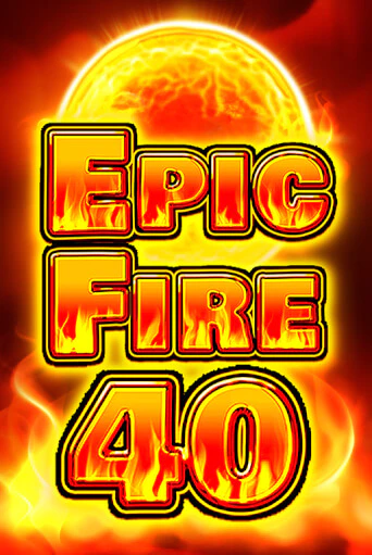 Epic Fire 40 бесплатная демо игра онлайн казино | Покер Дом